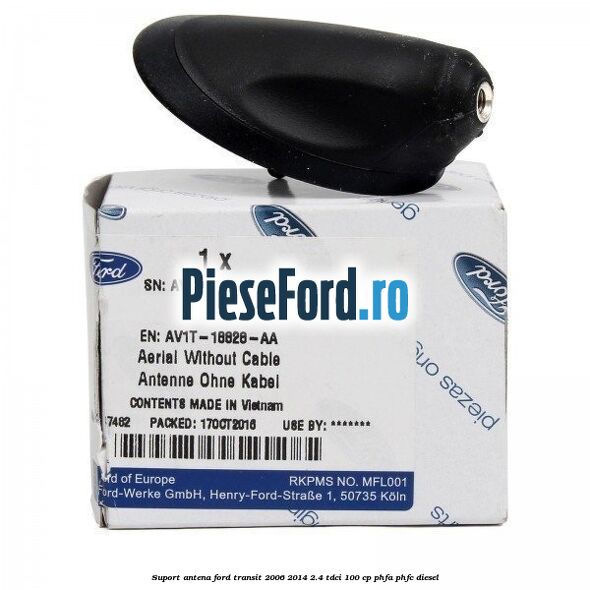 Suport antena Ford Transit 2006-2014 2.4 TDCi 100 cp PHFA, PHFC diesel