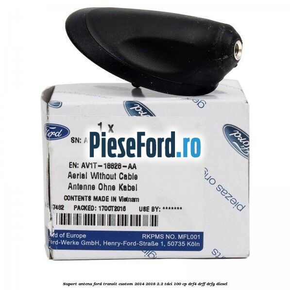 Suport antena Ford Transit Custom 2014-2018 2.2 TDCi 100 cp DRF4, DRFF, DRFG diesel