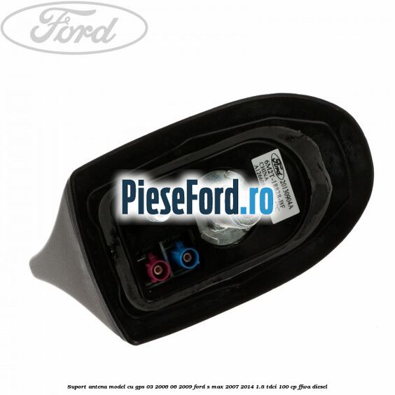 Suport antena, model cu GPS 03/2006-06/2009 Ford S-Max 2007-2014 1.8 TDCi 100 cp Suport antena, model cu GPS 03/2006-06/2009 Ford S-Max 2007-2014 1.8 TDCi 100 cp FFWA diesel