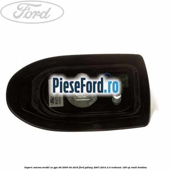 Suport antena, model cu GPS 06/2009-04/2015 Ford Galaxy 2007-2014 2.0 EcoBoost 199 cp TNWB benzina