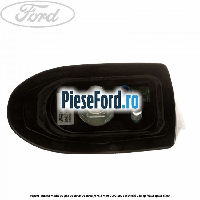 Suport antena, model cu GPS 06/2009-04/2015 Ford S-Max 2007-2014 2.0 TDCi 115 cp KLWA, TYWA diesel