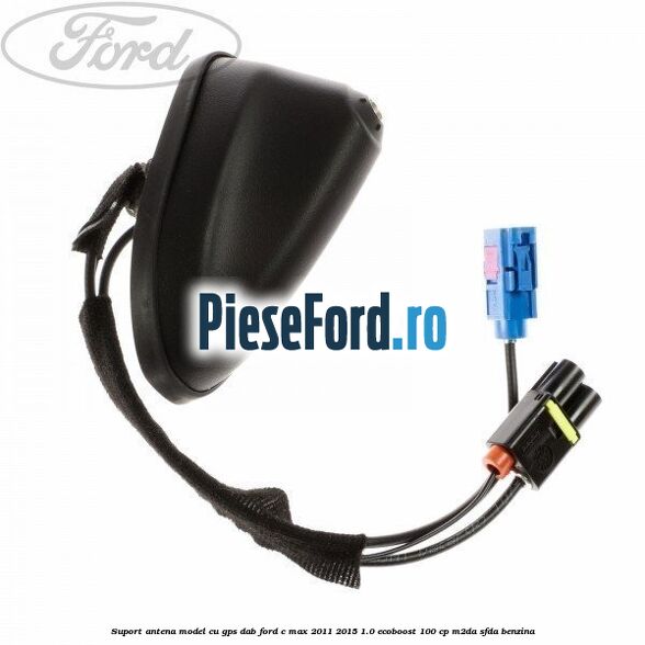 Suport antena, model cu GPS DAB Ford C-Max 2011-2015 1.0 EcoBoost 100 cp M2DA, SFDA benzina