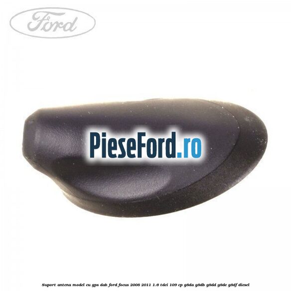 Suport antena, model cu GPS DAB Ford Focus 2008-2011 1.6 TDCi 109 cp