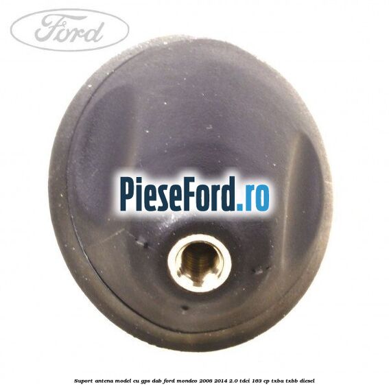 Suport antena, model cu GPS DAB Ford Mondeo 2008-2014 2.0 TDCi 163 cp Suport antena, model cu GPS DAB Ford Mondeo 2008-2014 2.0 TDCi 163 cp TXBA, TXBB diesel