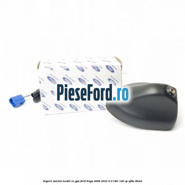 Suport antena, model cu GPS Ford Kuga 2008-2012 2.0 TDCI 140 cp UFDA diesel