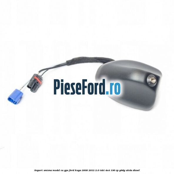 Suport antena, model cu GPS Ford Kuga 2008-2012 2.0 TDCi 4x4 136 cp G6DG, UKDA diesel