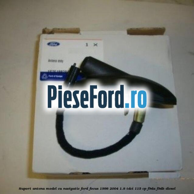 Suport antena model cu navigatie Ford Focus 1998-2004 1.8 TDCi 115 cp F9DA, F9DB diesel