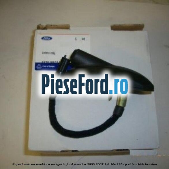 Suport antena model cu navigatie Ford Mondeo 2000-2007 1.8 16V 125 cp Suport antena model cu navigatie Ford Mondeo 2000-2007 1.8 16V 125 cp CHBA, CHBB benzina