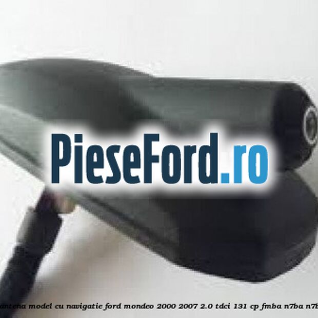 Suport antena model cu navigatie Ford Mondeo 2000-2007 2.0 TDCi 131 cp FMBA, N7BA, N7BB diesel