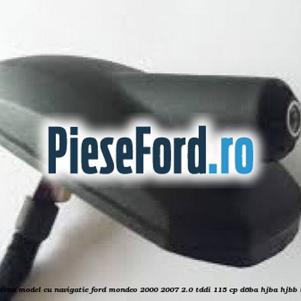 Suport antena model cu navigatie Ford Mondeo 2000-2007 2.0 TDDI 115 cp D6BA, HJBA, HJBB, HJBC diesel