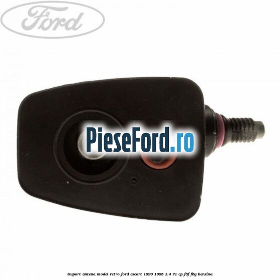 Suport antena model retro Ford Escort 1990-1995 1.4 71 cp F6F, F6G benzina