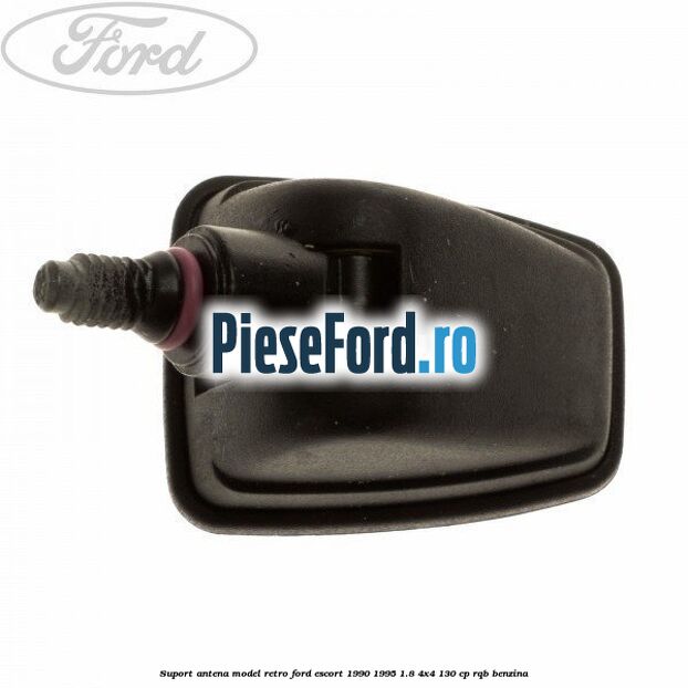 Suport antena model retro Ford Escort 1990-1995 1.8 4x4 130 cp Suport antena model retro Ford Escort 1990-1995 1.8 4x4 130 cp RQB benzina