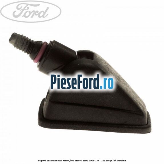 Suport antena model retro Ford Escort 1995-1998 1.6 i 16V 88 cp L1H benzina