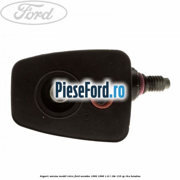 Suport antena model retro Ford Mondeo 1993-1996 1.8 i 16V 115 cp RKA benzina