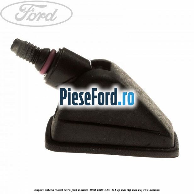 Suport antena model retro Ford Mondeo 1996-2000 1.8 i 115 cp RKB, RKF, RKH, RKJ, RKK benzina