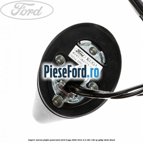 Suport antena plafon panoramic Ford Kuga 2008-2012 2.0 TDCi 136 cp G6DG, UKDA diesel
