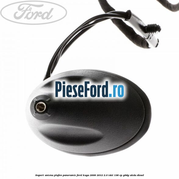 Suport antena plafon panoramic Ford Kuga 2008-2012 2.0 TDCi 136 cp G6DG, UKDA diesel