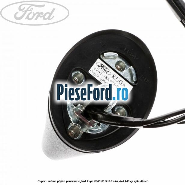Suport antena plafon panoramic Ford Kuga 2008-2012 2.0 TDCI 4x4 140 cp UFDA diesel