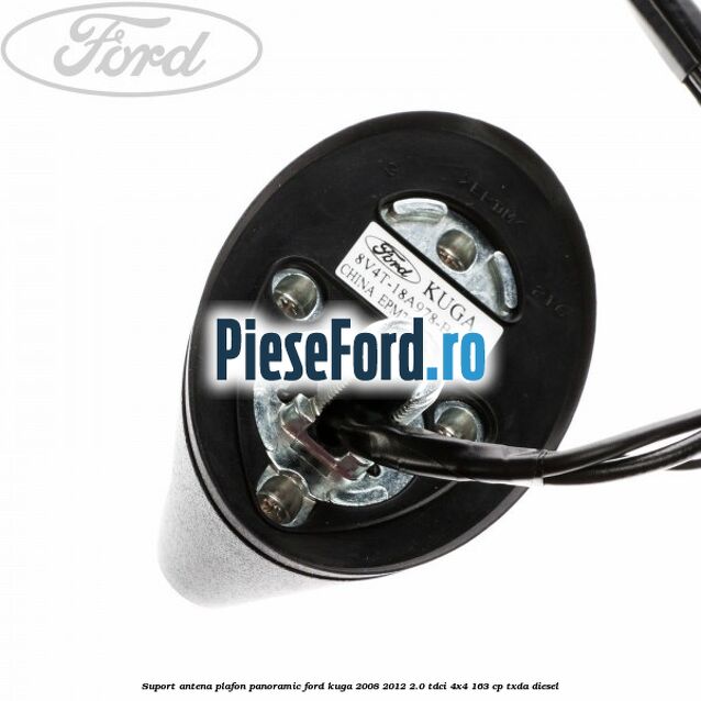 Suport antena plafon panoramic Ford Kuga 2008-2012 2.0 TDCI 4x4 163 cp Suport antena plafon panoramic Ford Kuga 2008-2012 2.0 TDCI 4x4 163 cp TXDA diesel