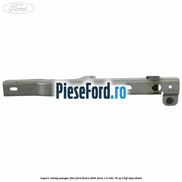 Suport arbaig pasager fata Ford Fiesta 2008-2012 1.6 TDCi 75 cp HHJF, UBJA diesel