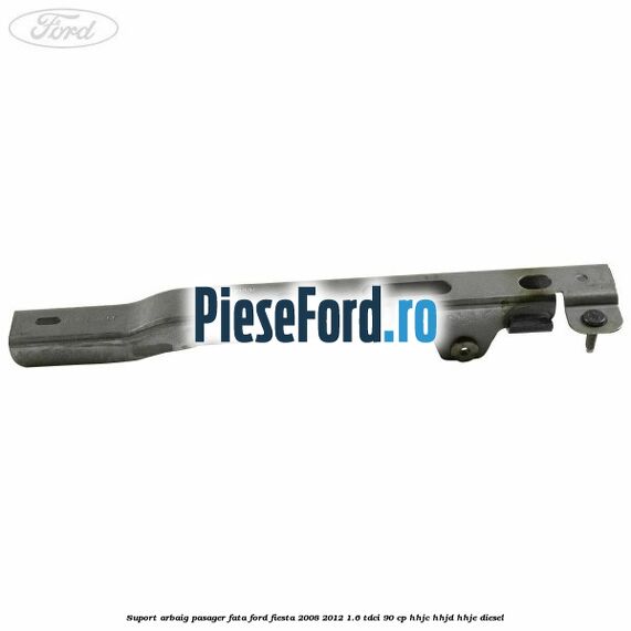 Suport arbaig pasager fata Ford Fiesta 2008-2012 1.6 TDCi 90 cp HHJC, HHJD, HHJE diesel