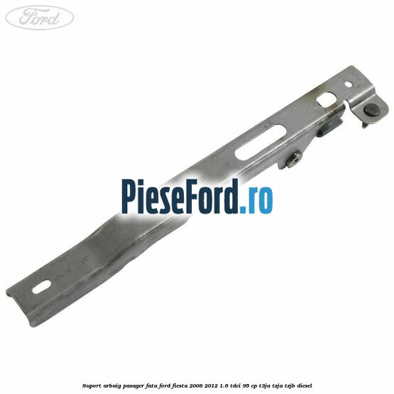 Suport arbaig pasager fata Ford Fiesta 2008-2012 1.6 TDCi 95 cp Suport arbaig pasager fata Ford Fiesta 2008-2012 1.6 TDCi 95 cp T3JA, TZJA, TZJB diesel
