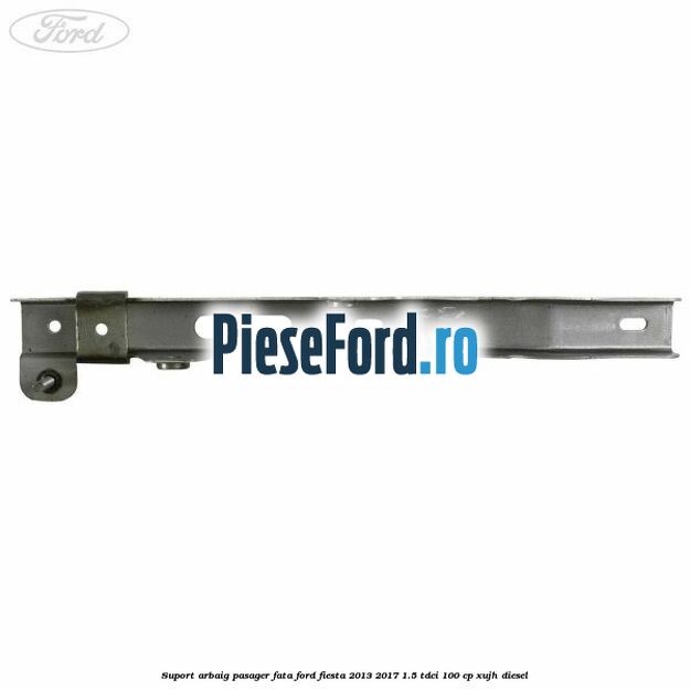 Suport arbaig pasager fata Ford Fiesta 2013-2017 1.5 TDCi 100 cp Suport arbaig pasager fata Ford Fiesta 2013-2017 1.5 TDCi 100 cp XUJH diesel