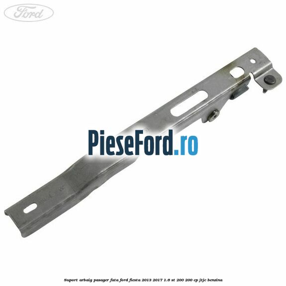 Suport arbaig pasager fata Ford Fiesta 2013-2017 1.6 ST 200 200 cp JTJC benzina