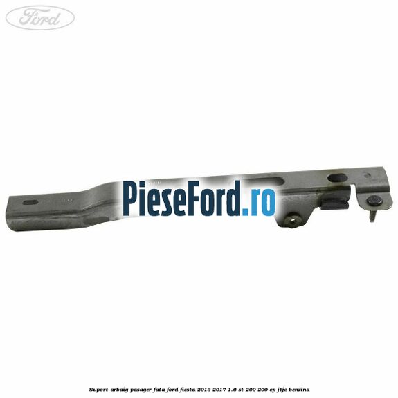 Suport arbaig pasager fata Ford Fiesta 2013-2017 1.6 ST 200 200 cp JTJC benzina