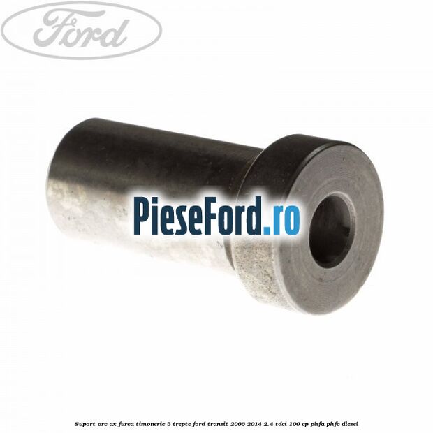 Suport arc ax furca timonerie 5 trepte Ford Transit 2006-2014 2.4 TDCi 100 cp Suport arc ax furca timonerie 5 trepte Ford Transit 2006-2014 2.4 TDCi 100 cp PHFA, PHFC diesel