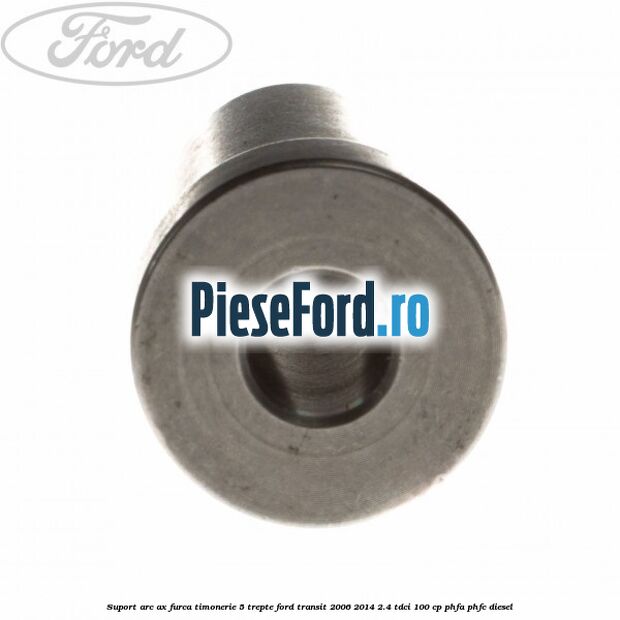 Suport arc ax furca timonerie 5 trepte Ford Transit 2006-2014 2.4 TDCi 100 cp Suport arc ax furca timonerie 5 trepte Ford Transit 2006-2014 2.4 TDCi 100 cp PHFA, PHFC diesel