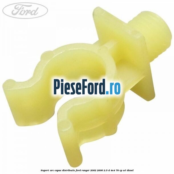 Suport arc capac distributie Ford Ranger 2002-2006 2.5 D 4x4 78 cp WL diesel