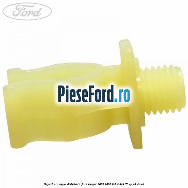 Suport arc capac distributie Ford Ranger 2002-2006 2.5 D 4x4 78 cp WL diesel
