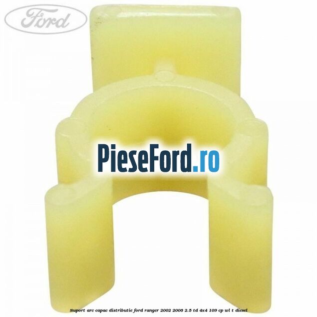 Suport arc capac distributie Ford Ranger 2002-2006 2.5 TD 4x4 109 cp WL-T diesel