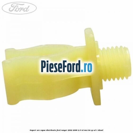 Suport arc capac distributie Ford Ranger 2002-2006 2.5 TD 4x4 84 cp WL-T diesel