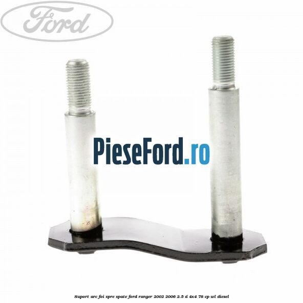 Suport arc foi spre spate Ford Ranger 2002-2006 2.5 D 4x4 78 cp Suport arc foi spre spate Ford Ranger 2002-2006 2.5 D 4x4 78 cp WL diesel