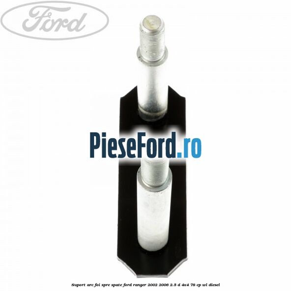 Suport arc foi spre spate Ford Ranger 2002-2006 2.5 D 4x4 78 cp Suport arc foi spre spate Ford Ranger 2002-2006 2.5 D 4x4 78 cp WL diesel