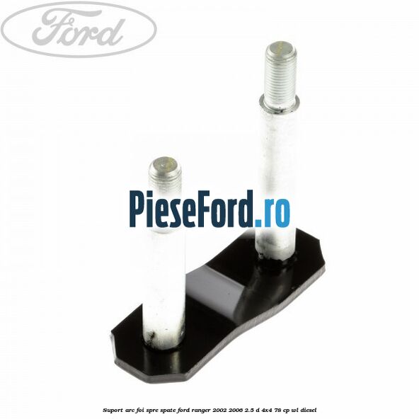 Suport arc foi spre spate Ford Ranger 2002-2006 2.5 D 4x4 78 cp Suport arc foi spre spate Ford Ranger 2002-2006 2.5 D 4x4 78 cp WL diesel