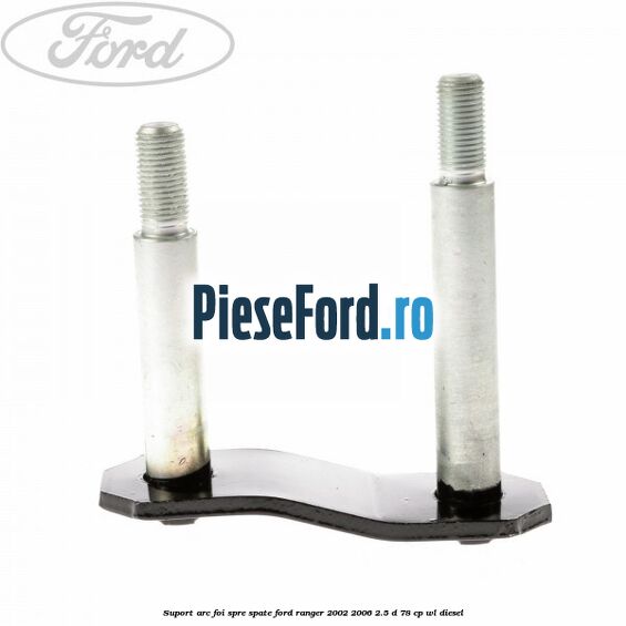 Suport arc foi spre spate Ford Ranger 2002-2006 2.5 D 78 cp WL diesel