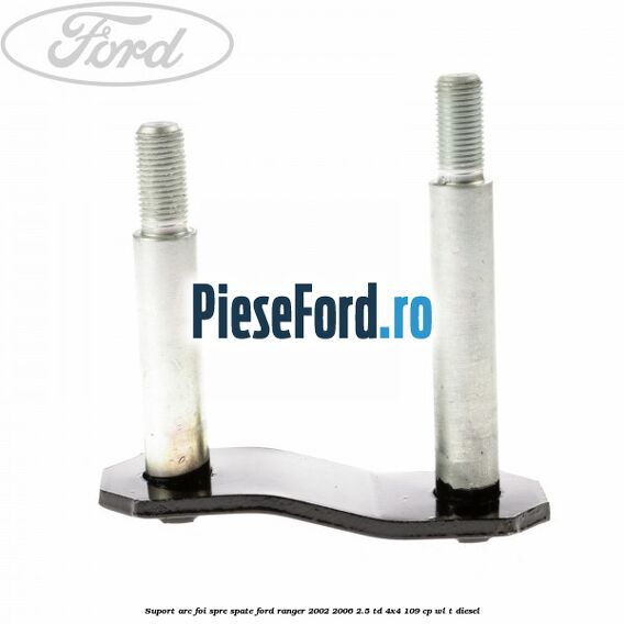 Suport arc foi spre spate Ford Ranger 2002-2006 2.5 TD 4x4 109 cp WL-T diesel