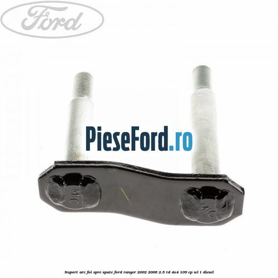 Suport arc foi spre spate Ford Ranger 2002-2006 2.5 TD 4x4 109 cp WL-T diesel