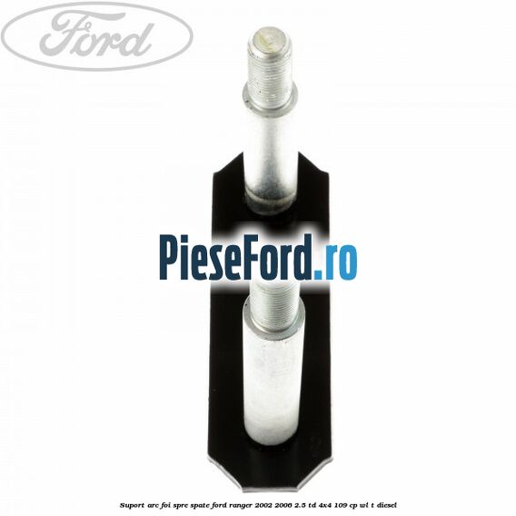 Suport arc foi spre spate Ford Ranger 2002-2006 2.5 TD 4x4 109 cp WL-T diesel