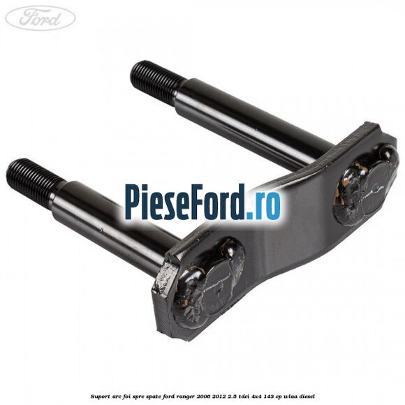 Suport arc foi spre spate Ford Ranger 2006-2012 2.5 TDCi 4x4 143 cp WLAA diesel
