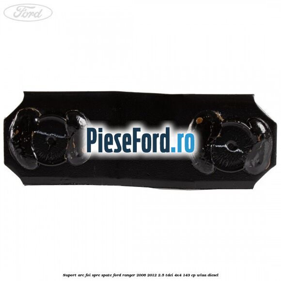 Suport arc foi spre spate Ford Ranger 2006-2012 2.5 TDCi 4x4 143 cp WLAA diesel