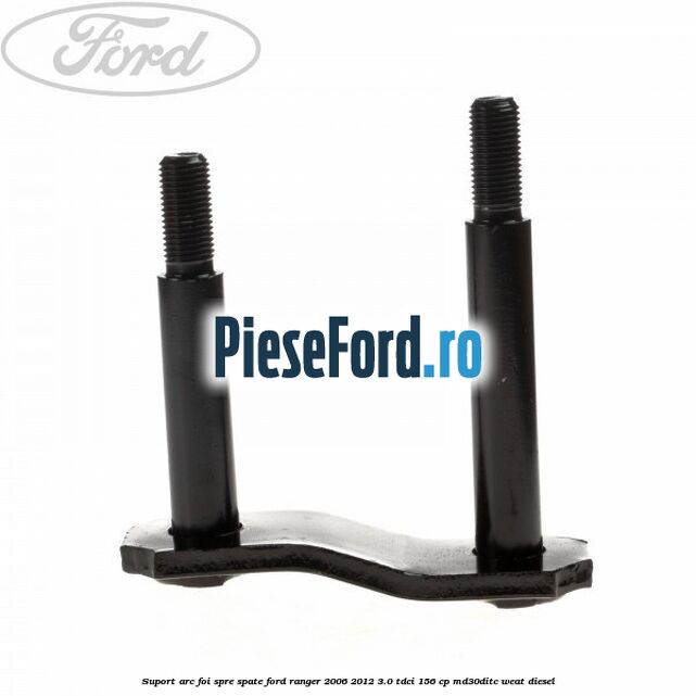 Suport arc foi spre spate Ford Ranger 2006-2012 3.0 TDCi 156 cp MD30DITC, WEAT diesel