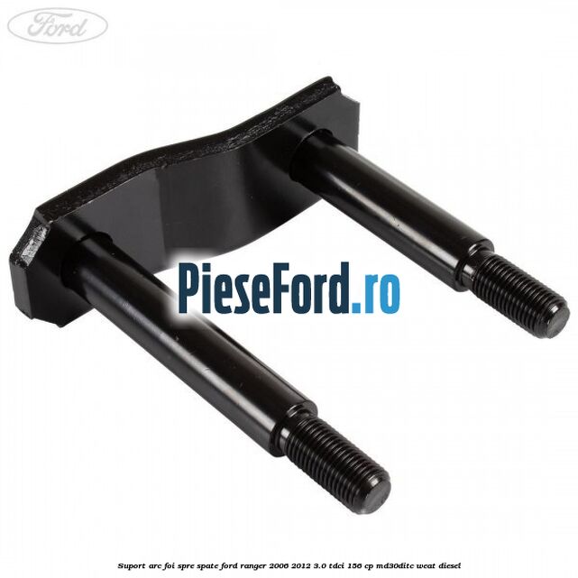 Suport arc foi spre spate Ford Ranger 2006-2012 3.0 TDCi 156 cp MD30DITC, WEAT diesel