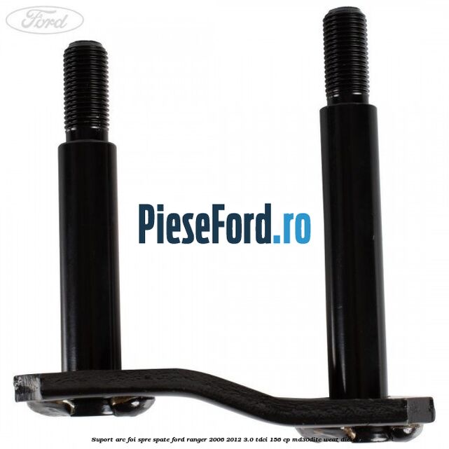 Suport arc foi spre spate Ford Ranger 2006-2012 3.0 TDCi 156 cp MD30DITC, WEAT diesel