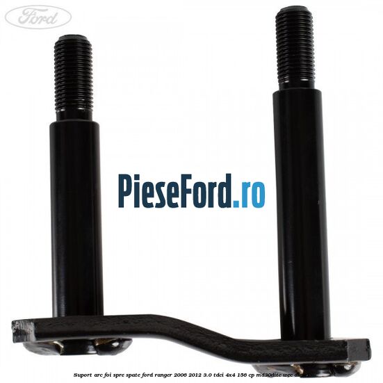 Suport arc foi spre spate Ford Ranger 2006-2012 3.0 TDCi 4x4 156 cp Suport arc foi spre spate Ford Ranger 2006-2012 3.0 TDCi 4x4 156 cp MD30DITC, WEC diesel
