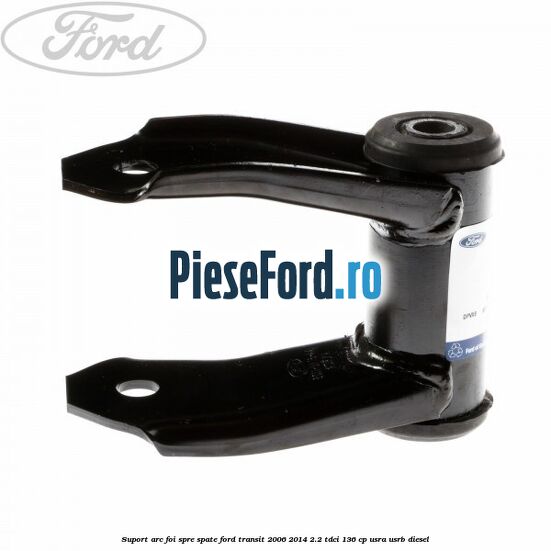Suport arc foi spre spate Ford Transit 2006-2014 2.2 TDCi 136 cp Suport arc foi spre spate Ford Transit 2006-2014 2.2 TDCi 136 cp USRA, USRB diesel