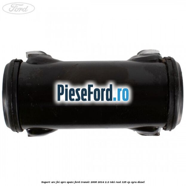 Suport arc foi spre spate Ford Transit 2006-2014 2.2 TDCi RWD 125 cp CYRA diesel